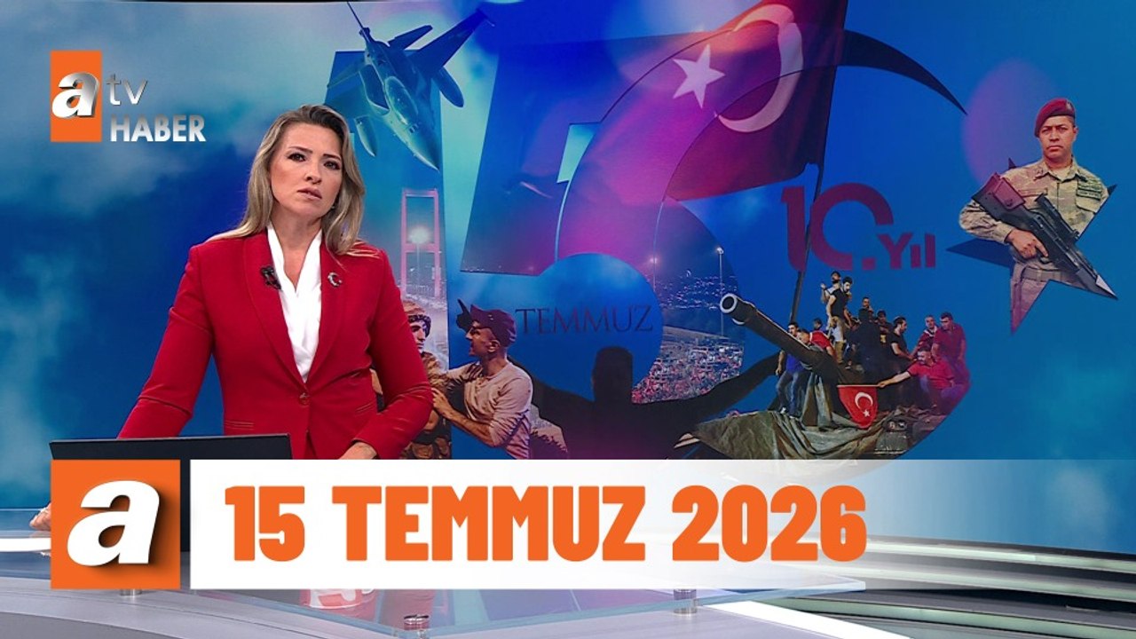 atv Ana Haber | 15 Temmuz 2026
