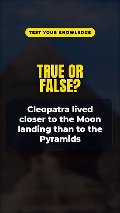 True or False? Cleopatra lived closer to the Moon landing than to the Pyramids 🤔