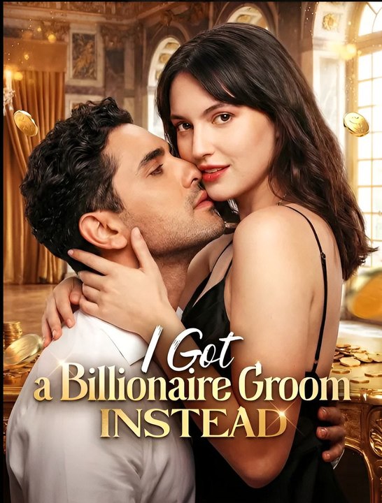 I Got A Billionaire Groom Instead - Drama FULL MOVIES ENGLISH SUB