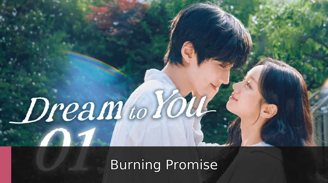 Dream to You Episode 1 englishsub fullmovie🎉🍿 Burning Promise