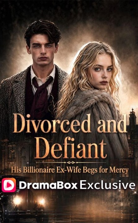 Divorced and Defiant: His Billionaire Ex-Wife Begs for Mercy EP