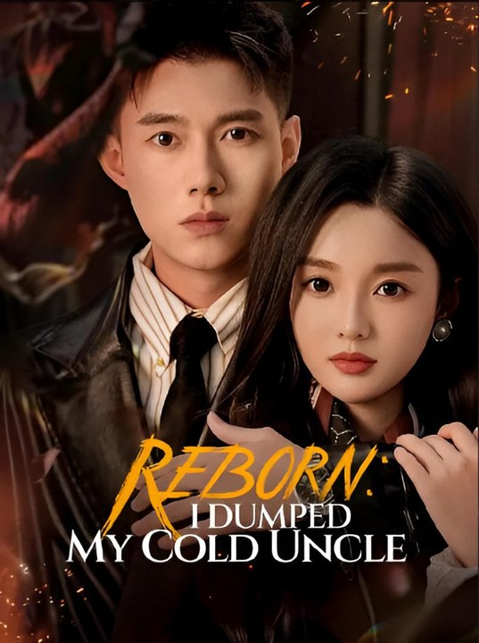 Reborn- I Dumped My Cold Uncle- Drama FULL MOVIES ENGLISH SUB