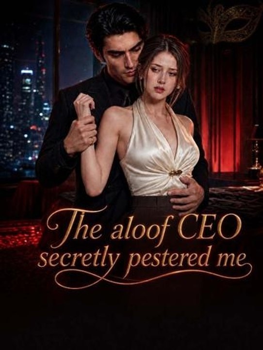 The aloof CEO secretly pestered me - Full HD Full Ep
