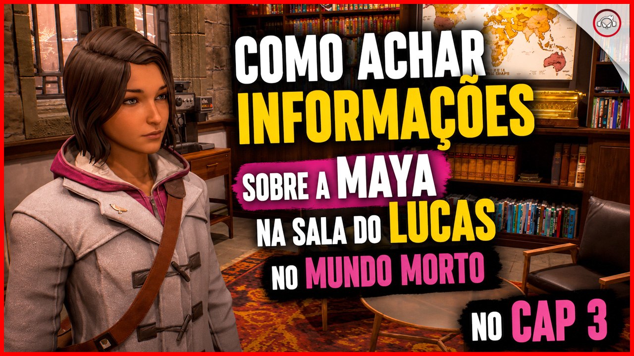 Life is Strange Double Exposure, Como achar informações sobre a Maya na sala do Lucas no Cap 3