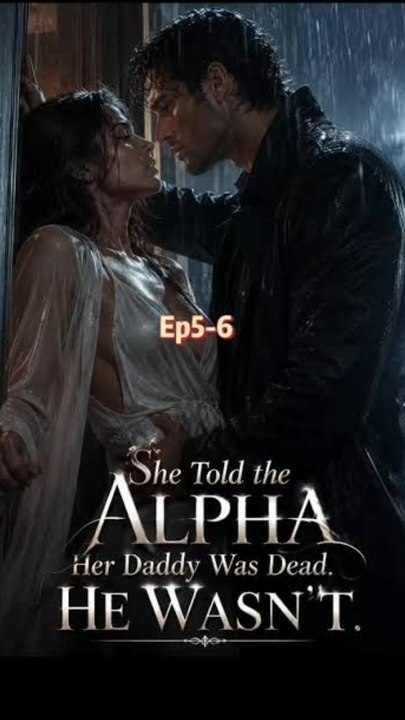 She Told the Alpha Her Daddy Was Dead. He Wasn't - FULL