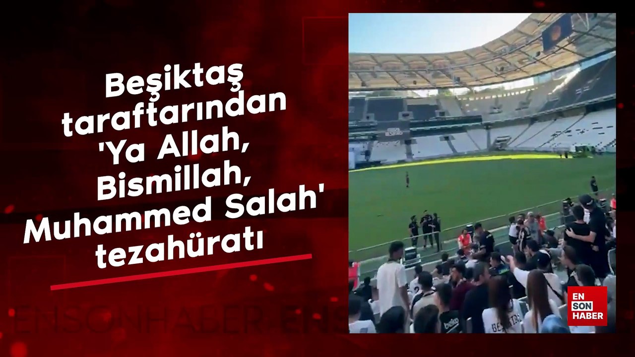 Beşiktaş taraftarından 'Ya Allah, Bismillah, Muhammed Salah' tezahüratı