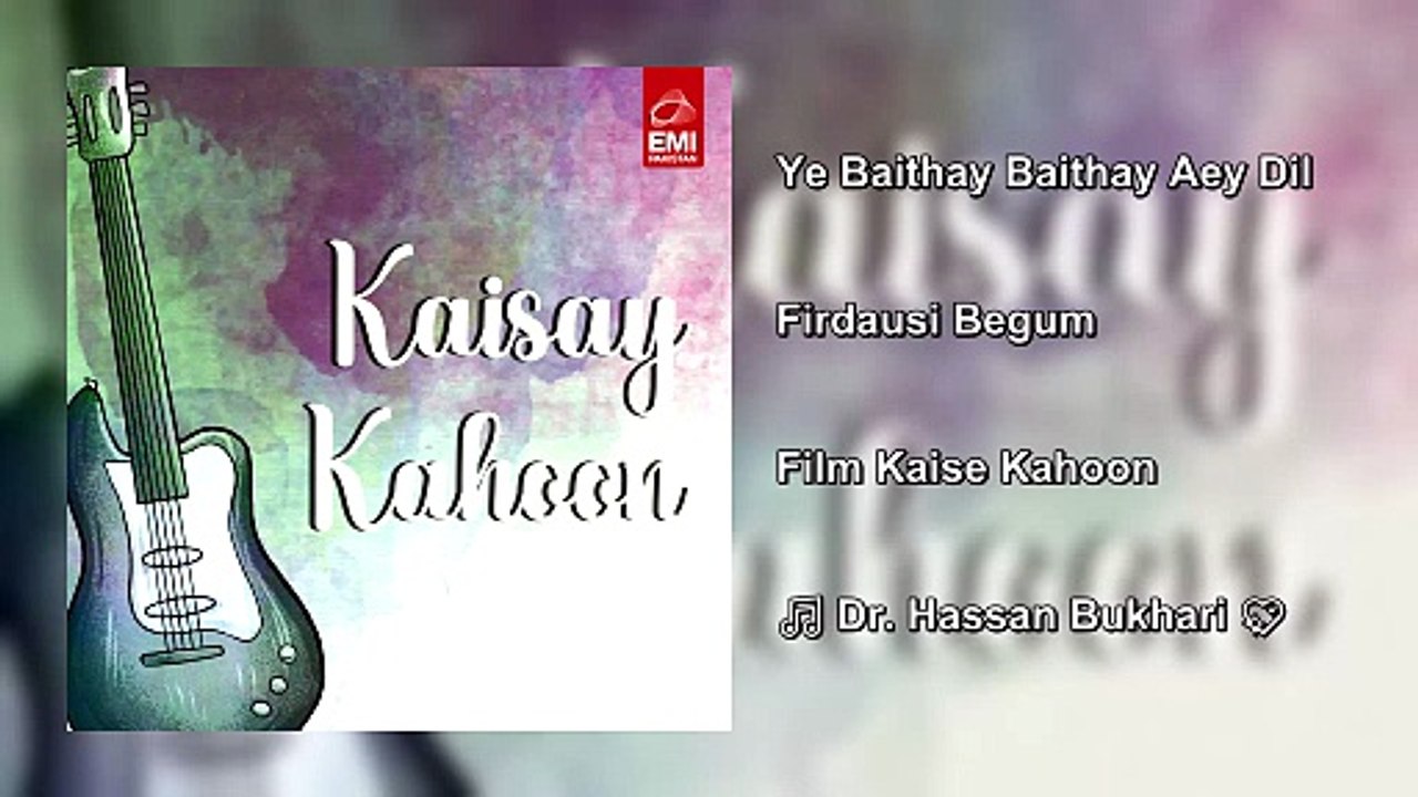 Ye Baithey Baithey Ae Dil-e-Na-Kaam Kya Hua — Firdousi Begum
