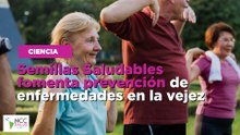 Semillas Saludables fomenta prevención de enfermedades en la vejez