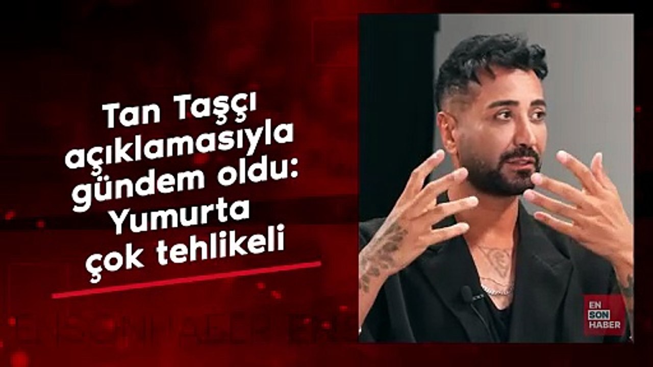 Şarkıcı Tan Taşçı açıklamasıyla gündem oldu: Yumurta çok tehlikeli