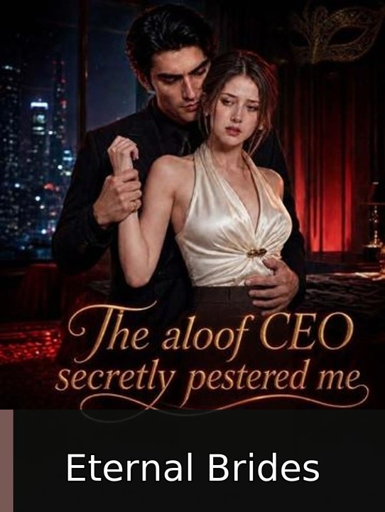The aloof CEO secretly pestered me - Full HD | Eternal Brides