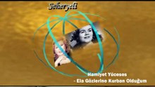 Hamiyet Yüceses ♪♪♪   Elâ Gözlerine Kurban Olduğum