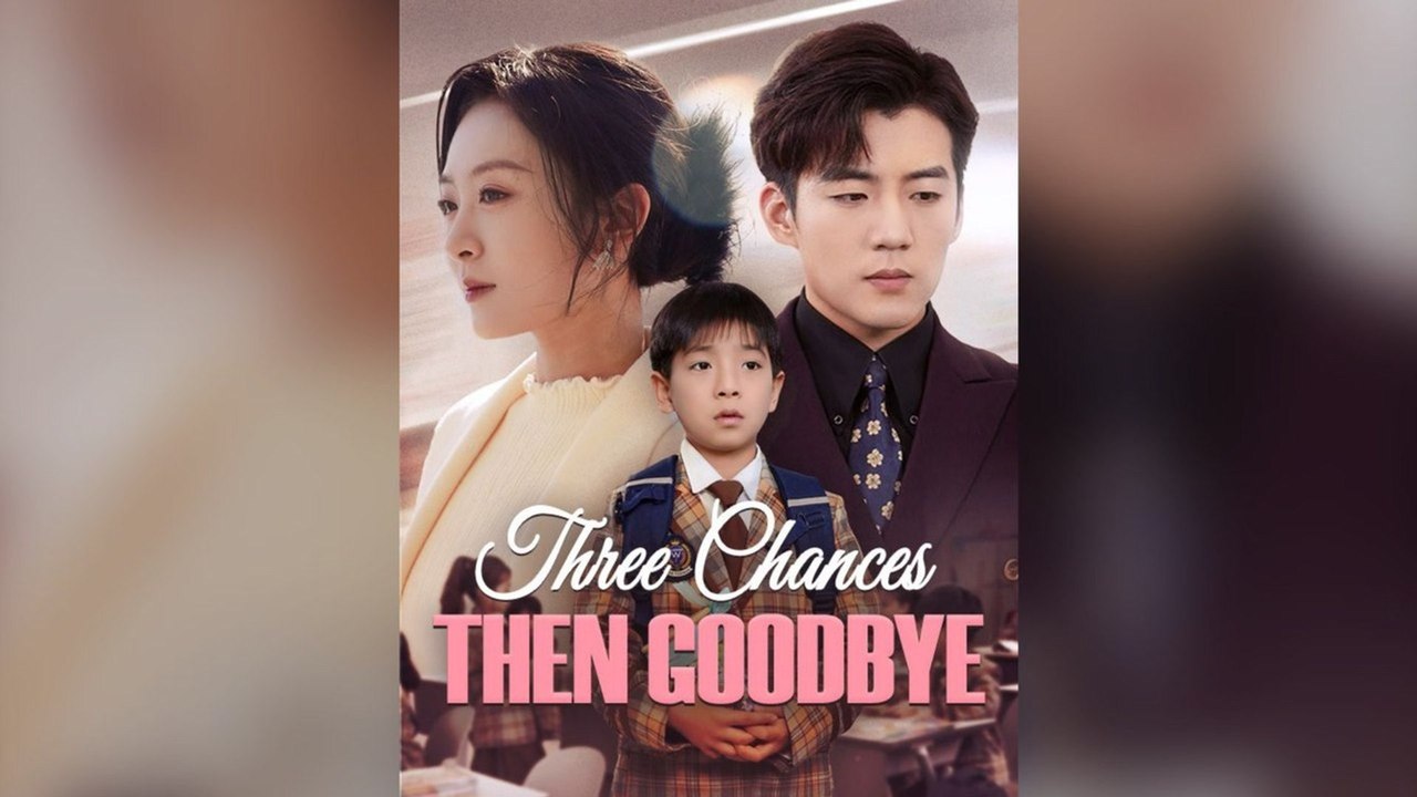 Three Chances, Then Goodbye (Dubbed) Full Chinese Drama