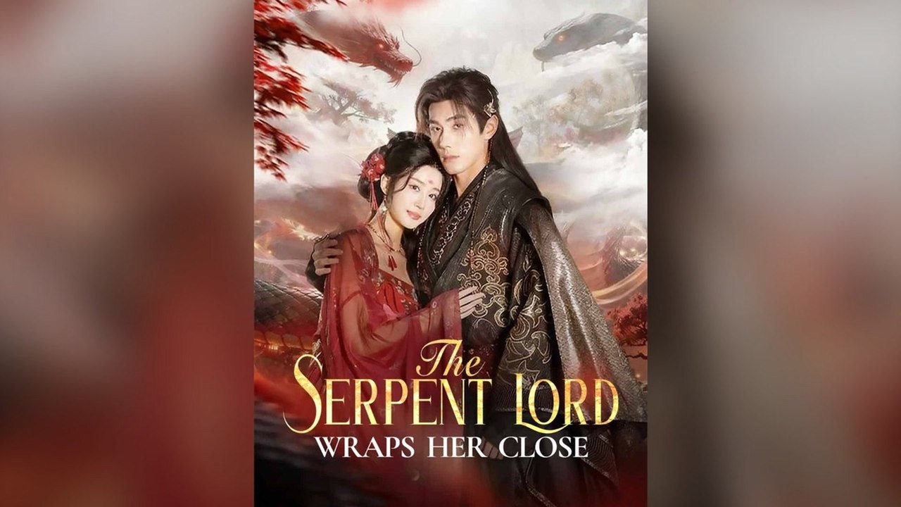 The Serpent Lord Wraps Her Close Full Chinese Drama