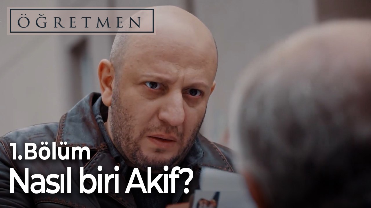 Nasıl biri Akif?-Öğretmen 1.Bölüm