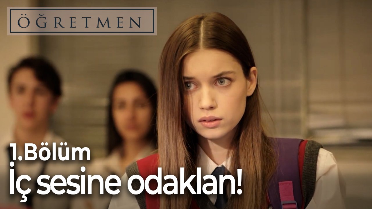 İç sesine odaklan!-Öğretmen 1.Bölüm