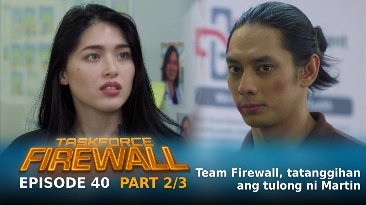Taskforce Firewall: Team Firewall, tatanggihan ang tulong ni Martin (Episode 40 - Part 2/3)