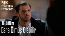 Esra Ölmüş Olabilir-Aşk Mantık İntikam 16. Bölüm