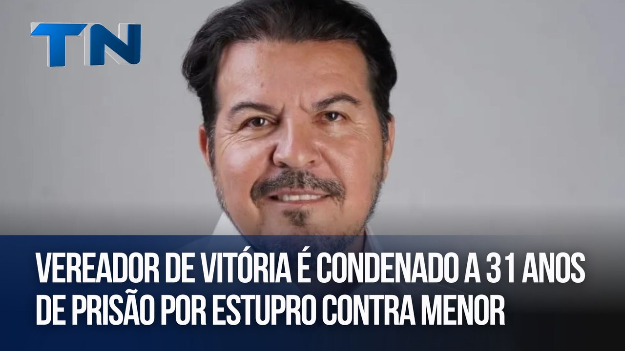 Vereador de Vitória é condenado a 31 anos de prisão por estupro contra menor