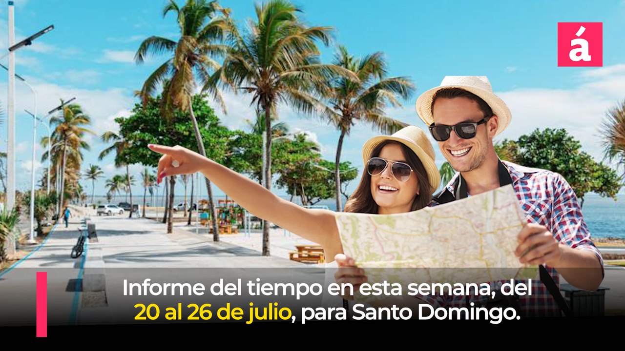 Pronóstico del tiempo para la semana del 20 al 26 de julio, en Santo Domingo