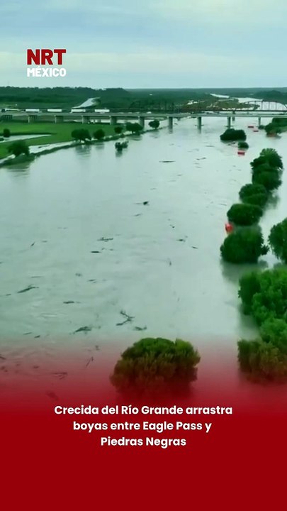 Crecida del Río Grande arrastra boyas entre Eagle Pass y Piedras Negras