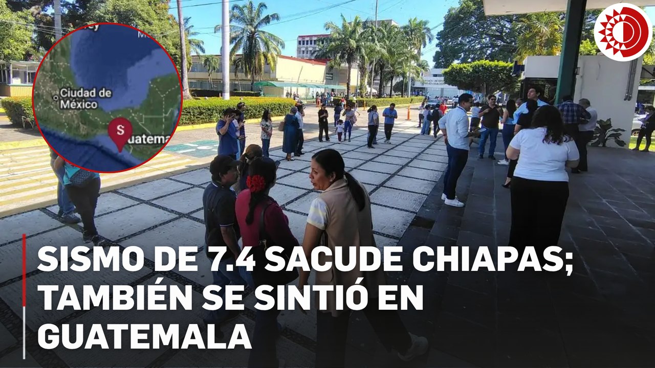 Con alerta de tsunami: sismo de 7.4 sacude Chiapas y Guatemala