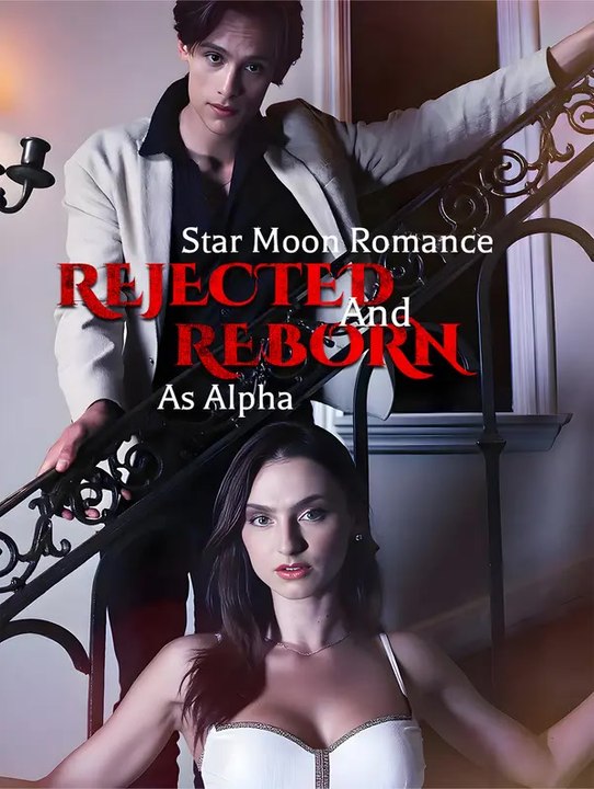 Star moon romance: rejected and reborn as alpha | komplette serie | short drama deutsch