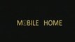 MOBILE HOME - Teaser