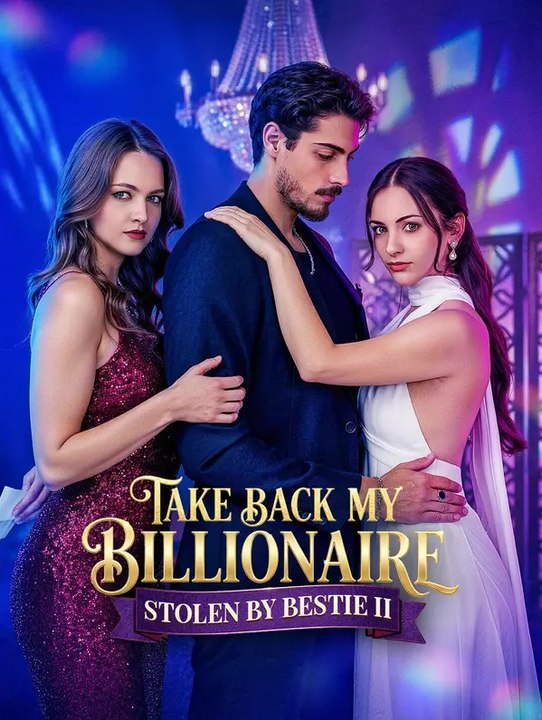 Take Back My Billionaire Stolen By Bestie II | Série Complète | Short Drama Français