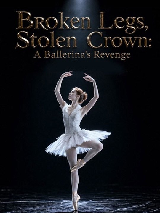 Broken Legs, Stolen Crown A Ballerina's Revenge - New Movie 2026 - 🧡🍏 🔥[Hot 2026] (2026) - FULL ENGSUB | Reelshort Hot HD