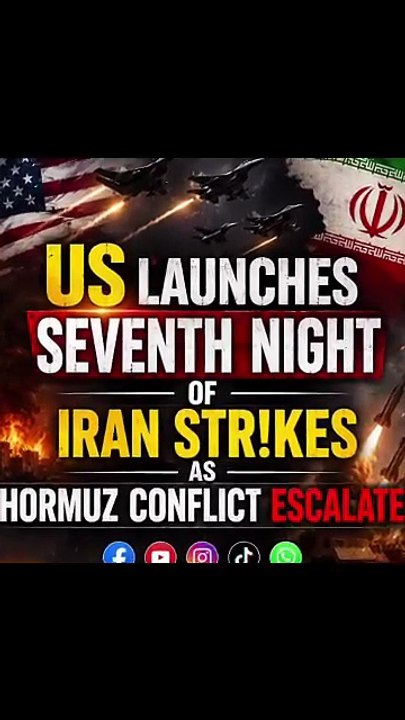 US launches seventh night of Iran strikes as Hormuz conflict escalates