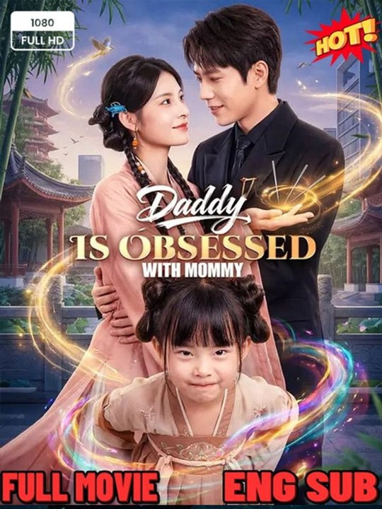 Daddy Is Obsessed with Mommy Chinese Drama - 🔥🔥🔥FULL MOVIES ENGLISH SUB 2026