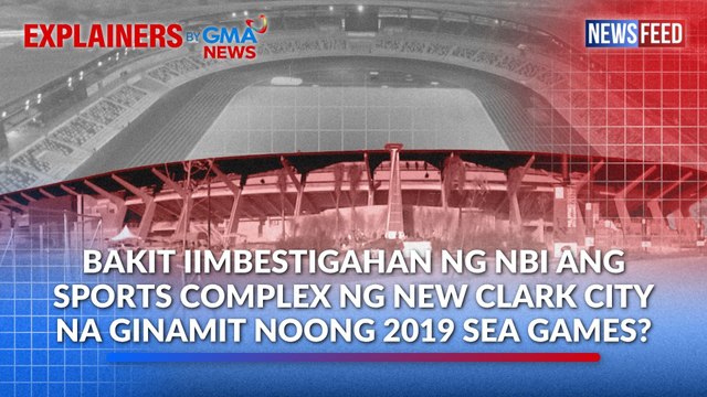 Bakit iimbestigahan ng NBI ang sports complex ng New Clark City na ginamit noong 2019 SEA Games? | GMA News Feed
