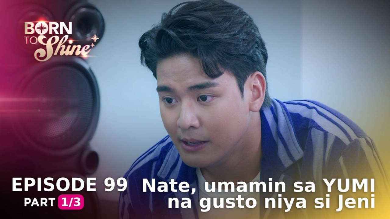 Born To Shine: Nate, umamin sa YUMI na gusto niya si Jeni (Episode 99 - Part 1/3)