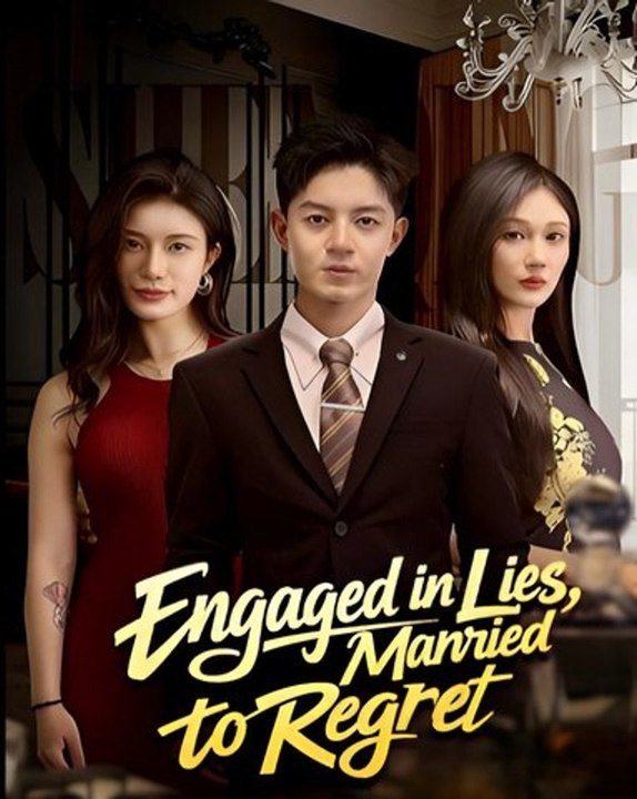 Engaged in Lies Married to Regret-Drama FULL MOVIES ENGLISH SUB