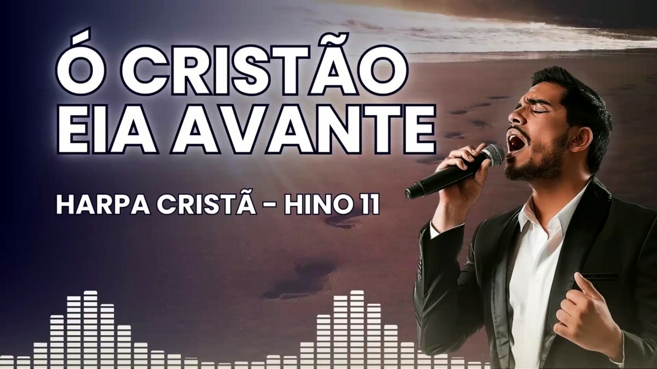 Hino 11 - Ó Cristão, Eia Avante
