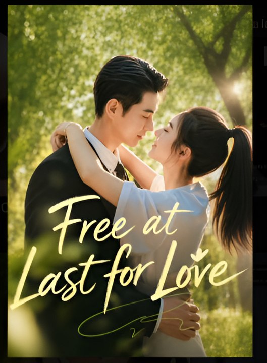 Free at Last for Love- Drama FULL MOVIES ENGLISH SUB