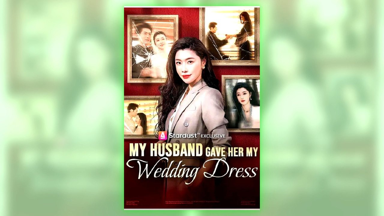 My Husband Gave Her My Wedding Dress full episode