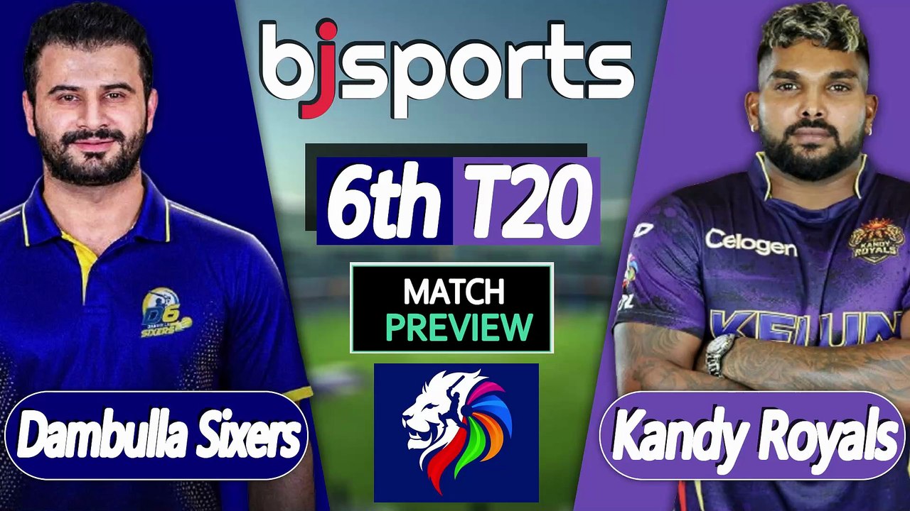 Lanka Premier League 2026 | Dambulla Sixers vs Kandy Royals 6th T20 Match Preview