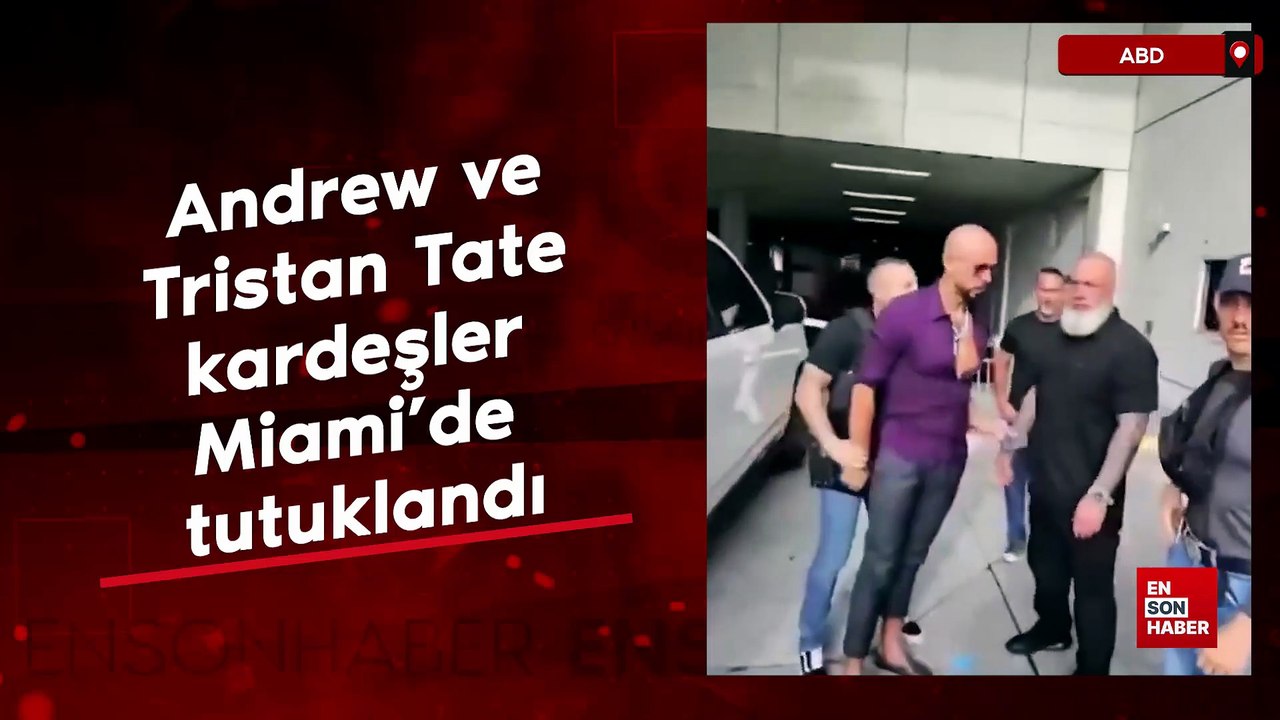 Andrew ve Tristan Tate kardeşler Miami'de tutuklandı
