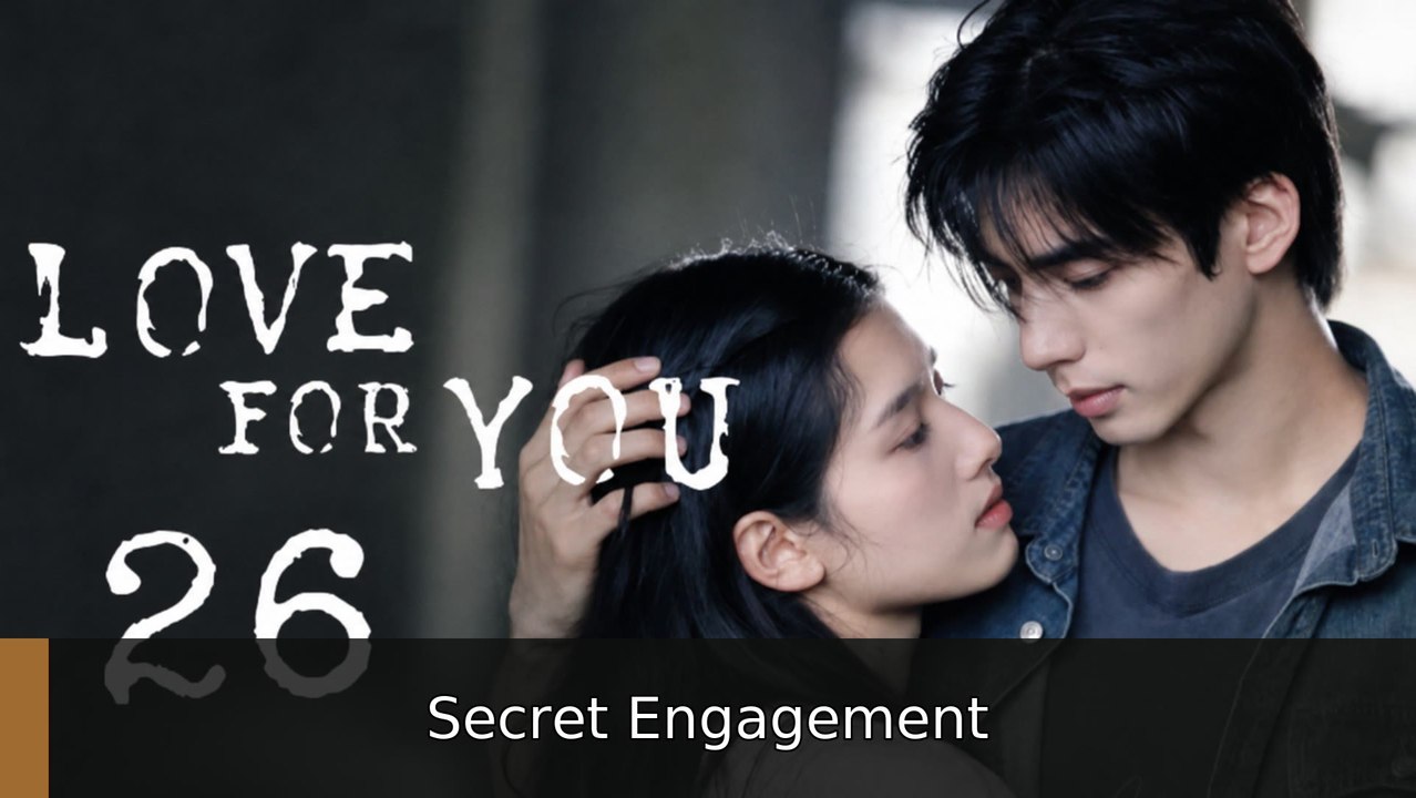 Love for You Ep 26 Secret Engagement
