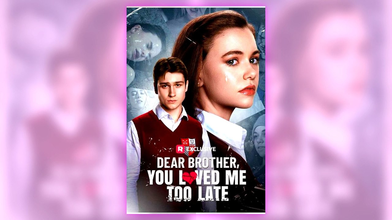 Dear Brother, You Loved Me Too Late full episode