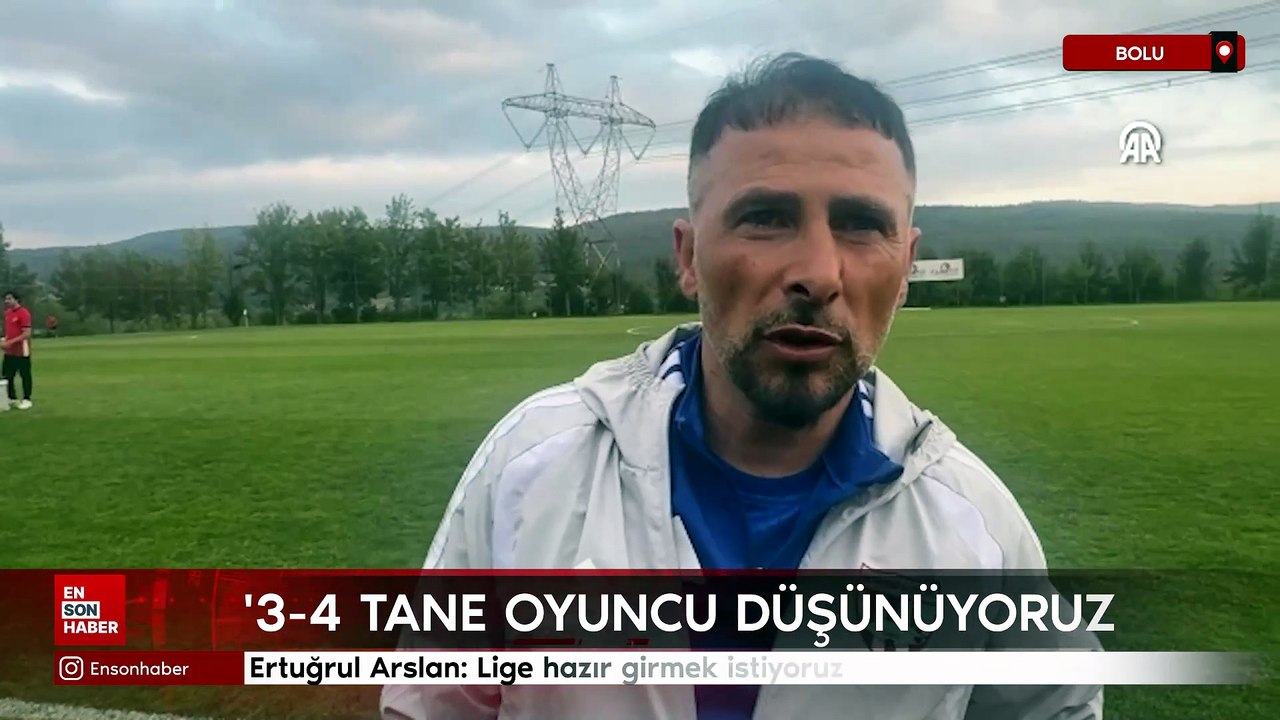 Ertuğrul Arslan: Lige hazır girmek istiyoruz