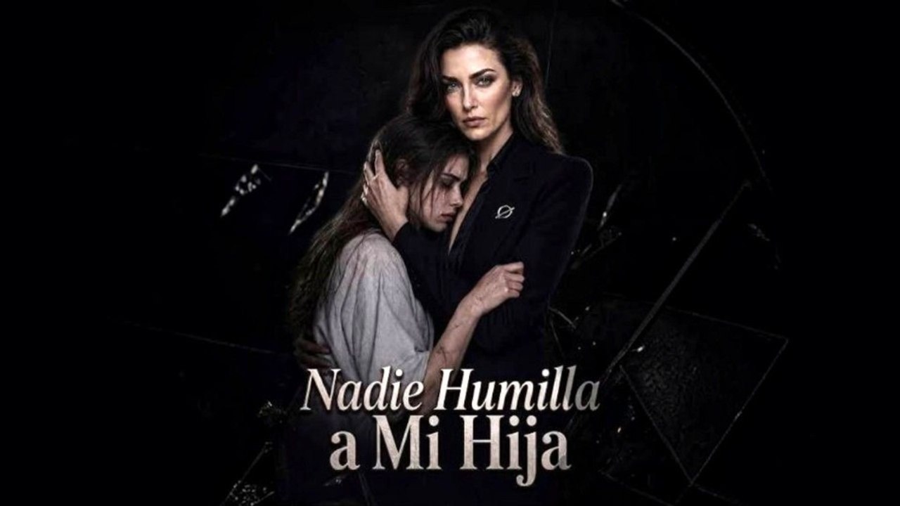 Nadie Humilla a Mi Hija (Serie Completa) | Short Drama Español