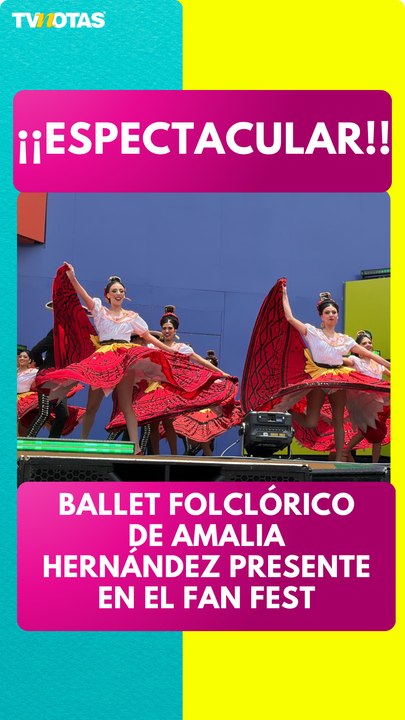 El Ballet Folclórico de Amalia Hernández se hace presente en el Fan Fest de la CDM