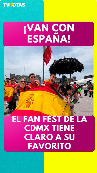 ¡Van con España! El Fan Fest de la CDMX se vuelca con los europeos en la Final del Mundial 2026.