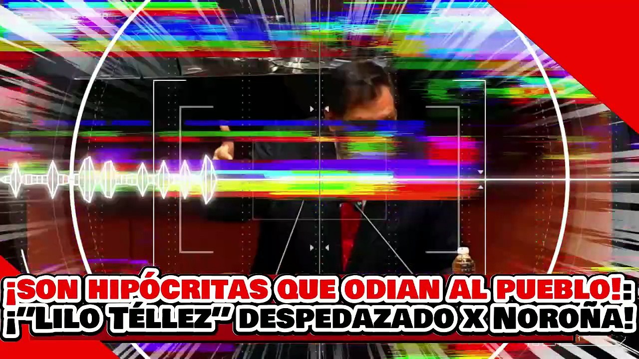 🔥🚨¡SON HIPÓCRITAS QUE ODIAN AL PUEBLO! ¡”LILO TÉLLEZ” PULVERIZADO por NOROÑA x ATACAR a SHEINBAUM!