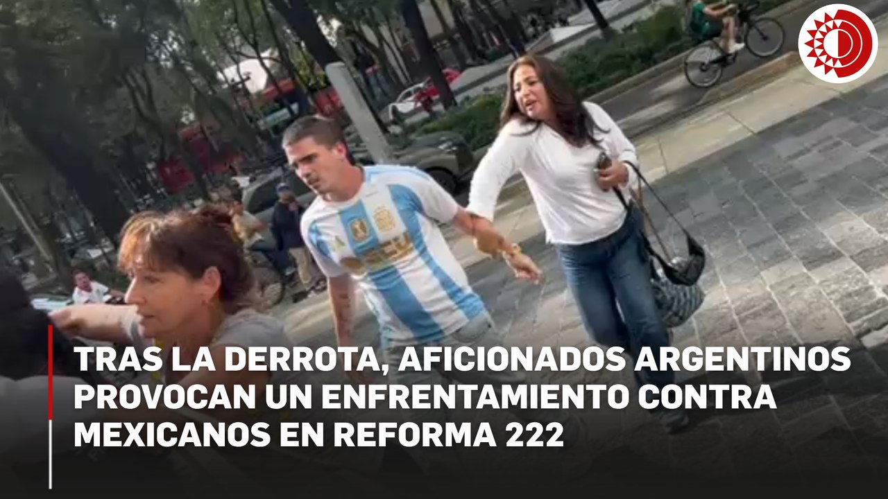 Aficionados argentinos provocan enfrentamiento en Reforma tras  derrota de la albiceleste