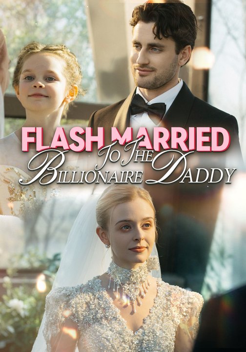 Flash Married To The Billionaire Daddy | Full Series | Short Drama English