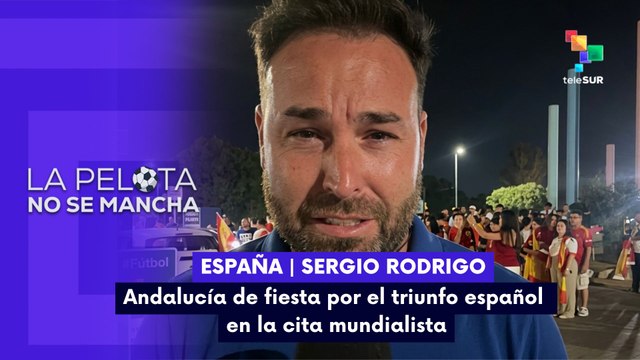 LA PELOTA NO SE MANCHA | Sergio Rodrigo | Andalucía de fiesta por el triunfo español 19-07-26