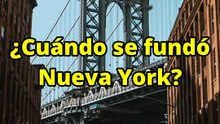 ¿Cuándo se fundó Nueva York?